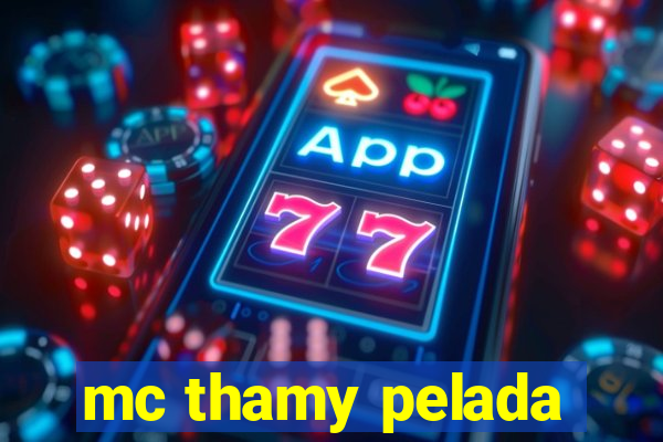 mc thamy pelada